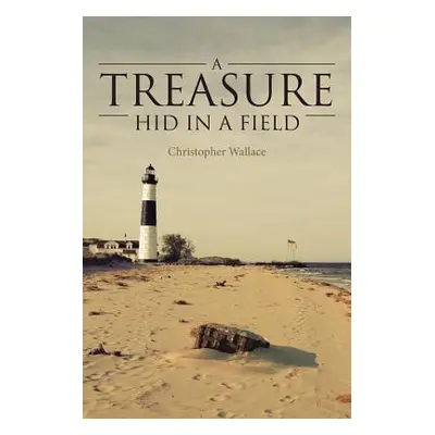 "A Treasure Hid in a Field" - "" ("Wallace Christopher")