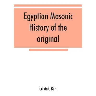 "Egyptian masonic history of the original and unabridged ancient and Ninety-six