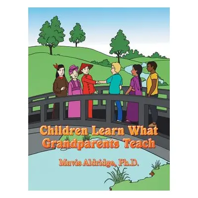 "Children Learn What Grandparents Teach" - "" ("Aldridge Mavis")