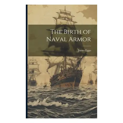 "The Birth of Naval Armor" - "" ("Eggo James [From Old Catalog]")