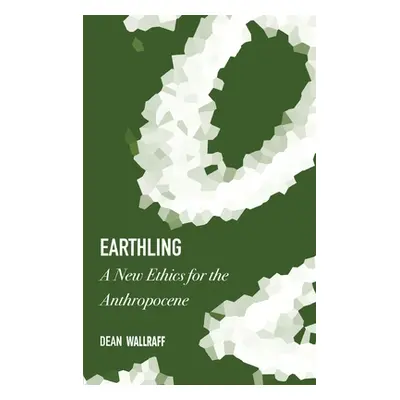 "Earthling: A New Ethics for the Anthropocene" - "" ("Wallraff Dean")