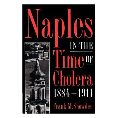 "Naples in the Time of Cholera, 1884-1911" - "" ("Snowden Frank M.")