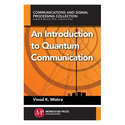 "An Introduction to Quantum Communication" - "" ("Mishra Vinod K.")