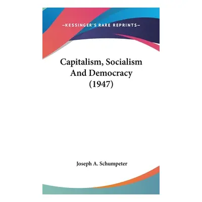 "Capitalism, Socialism And Democracy (1947)" - "" ("Schumpeter Joseph A.")