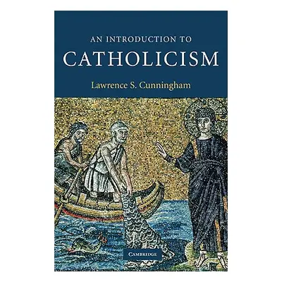 "An Introduction to Catholicism" - "" ("Cunningham Lawrence S.")