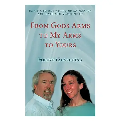 "From Gods Arms to My Arms to Yours: Forever Searching" - "" ("Westray David")