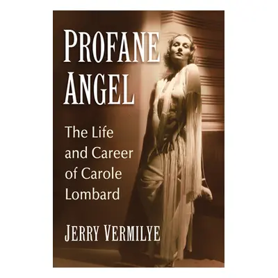 "Profane Angel: The Life and Career of Carole Lombard" - "" ("Vermilye Jerry")