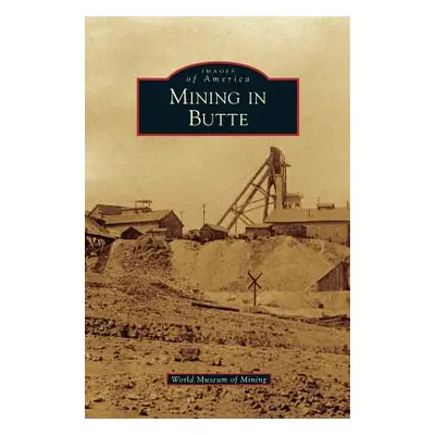 "Mining in Butte" - "" ("World Museum of Mining")