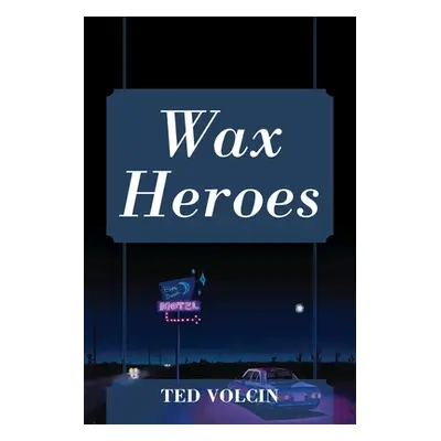 "Wax Heroes" - "" ("Volcin Ted")