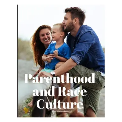 "Parenthood and Race Culture" - "" ("Caleb Williams Saleeby")