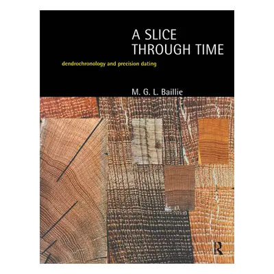 "A Slice Through Time: Dendrochronology and Precision Dating" - "" ("Baillie M. G. L.")