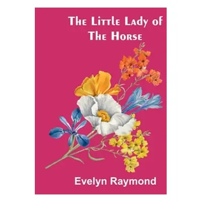 "The Little Lady of the Horse" - "" ("Raymond Evelyn")