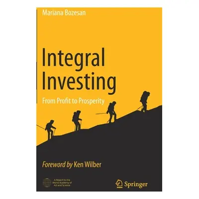 "Integral Investing: From Profit to Prosperity" - "" ("Bozesan Mariana")