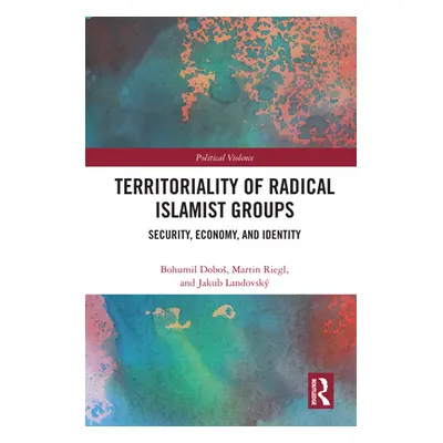 "Territoriality of Radical Islamist Groups: Security, Economy, and Identity" - "" ("Dobos Bohumi