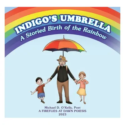 "Indigo's Umbrella: A Storied Birth of the Rainbow" - "" ("O'Kelly Michaei D.")