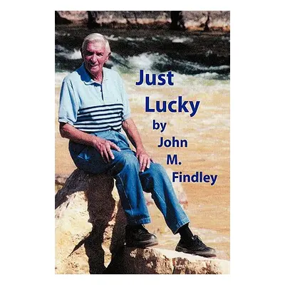 "Just Lucky" - "" ("Findley John M.")