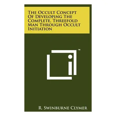 "The Occult Concept Of Developing The Complete, Threefold Man Through Occult Initiation" - "" ("