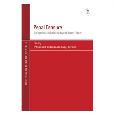 "Penal Censure: Engagements Within and Beyond Desert Theory" - "" ("Bois-Pedain Antje Du")