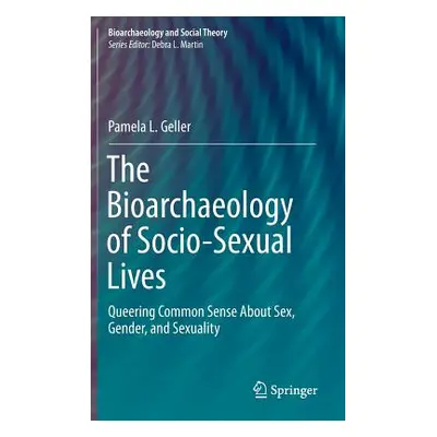 "The Bioarchaeology of Socio-Sexual Lives: Queering Common Sense about Sex, Gender, and Sexualit