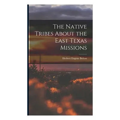 "The Native Tribes About the East Texas Missions" - "" ("Bolton Herbert Eugene")