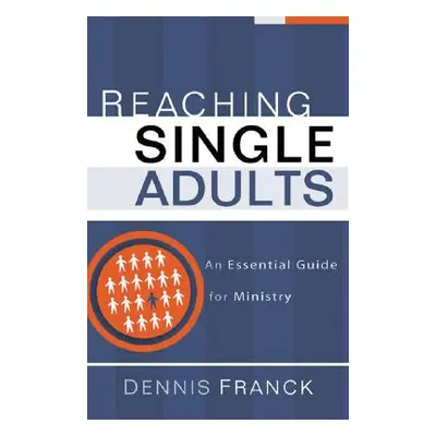 "Reaching Single Adults: An Essential Guide for Ministry" - "" ("Franck Dennis")