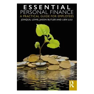 "Essential Personal Finance: A Practical Guide for Employees" - "" ("Lowe Jonquil")