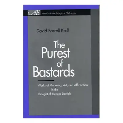 "The Purest of Bastards: Works of Mourning, Art, and Affirmation in the Thought of Jacques Derri