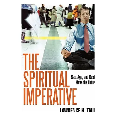 "The Spiritual Imperative: Sex, Age, and Caste Move the Future" - "" ("Taub Lawrence H.")