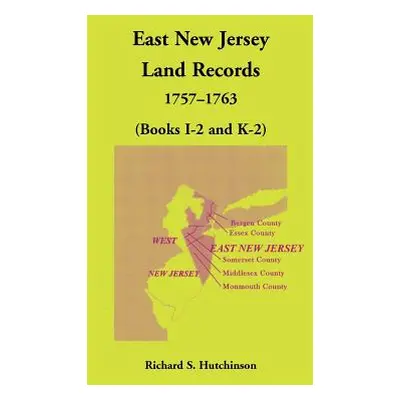 "East New Jersey Land Records, 1757-1763 (Books I-2 and K-2)" - "" ("Hutchinson Richard S.")