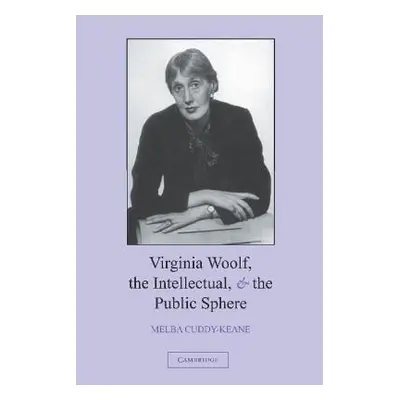 "Virginia Woolf, the Intellectual, and the Public Sphere" - "" ("Cuddy-Keane Melba")