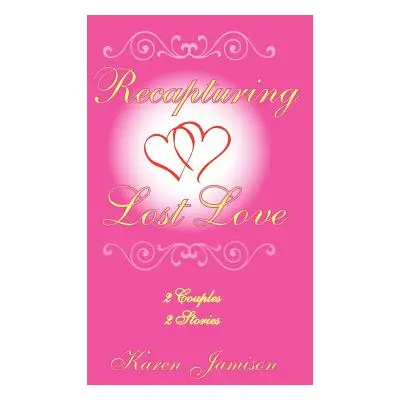 "Recapturing Lost Love: 2 Couples 2 Stories" - "" ("Jamison Karen")