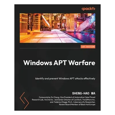 "Windows APT Warfare: Identify and prevent Windows APT attacks effectively" - "" ("Ma Sheng-Hao"