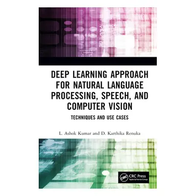 "Deep Learning Approach for Natural Language Processing, Speech, and Computer Vision: Techniques