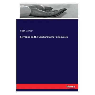 "Sermons on the Card and other discourses" - "" ("Latimer Hugh")