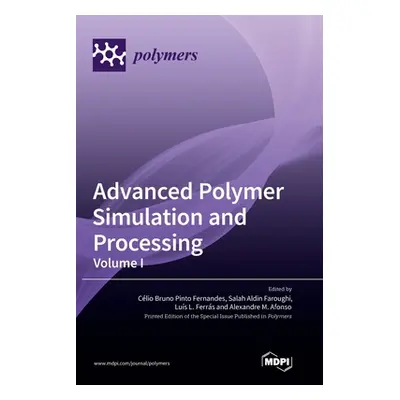 "Advanced Polymer Simulation and Processing: Volume I" - "" ("Fernandes Clio Bruno Pinto")