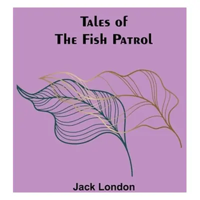 "Tales of the Fish Patrol" - "" ("London Jack")