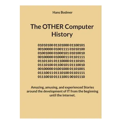 "The OTHER Computer History: Amazing, amusing, and experienced Stories around the development of