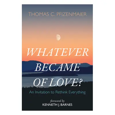 "Whatever Became of Love?" - "" ("Pfizenmaier Thomas C.")