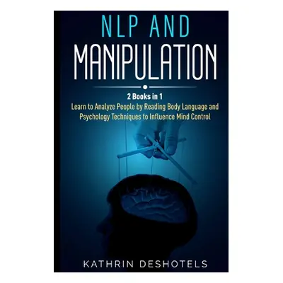 "NLP and Manipulation: How to Analyze People with Behavioral Psychology - Master your Emotions, 