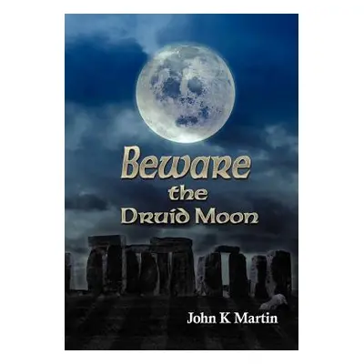 "Beware the Druid Moon" - "" ("Martin John Kenneth")