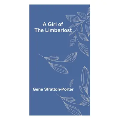 "A Girl of the Limberlost" - "" ("Stratton-Porter Gene")