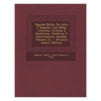 "Sagrada Biblia: En Latin Y Espaol, Con Notas Literales, Crticas Histricas, Prefacios Y Diserta