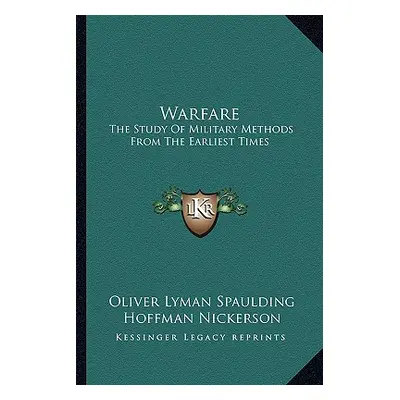 "Warfare: The Study Of Military Methods From The Earliest Times" - "" ("Spaulding Oliver Lyman")