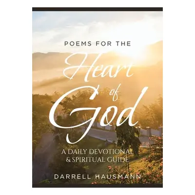 "Poems for the Heart of God: A Daily Devotional & Spiritual Guide" - "" ("Hausmann Darrell")