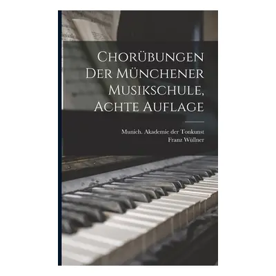 "Chorbungen der Mnchener Musikschule, Achte Auflage" - "" ("Wllner Franz")