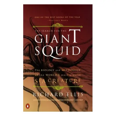 "The Search for the Giant Squid: The Biology and Mythology of the World's Most Elusive Sea Creat