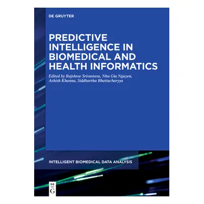 "Predictive Intelligence in Biomedical and Health Informatics" - "" ("Srivastava Rajshree")