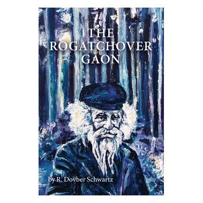 "The Rogatchover Gaon" - "" ("Schwartz Dovber")