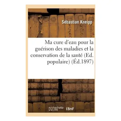 "Ma cure d'eau pour la gurison des maladies et la conservation de la sant (Ed. populaire) (d.189