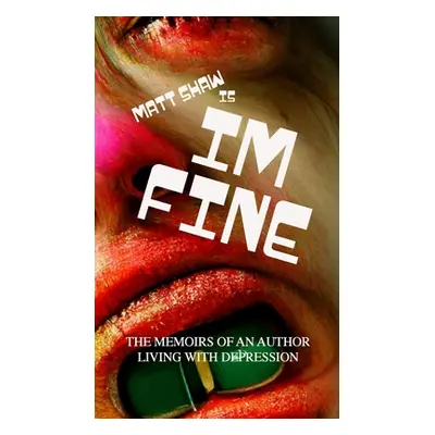 "im fine (Memoirs of an author living with depression Book 1)" - "" ("Shaw Matt")